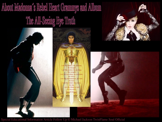 About Madonna´s Rebel Heart Grammys and Album: The All-Seeing Eye Truth - Special Educational Information Article Follow Up © Michael Jackson TwinFlame Soul Official